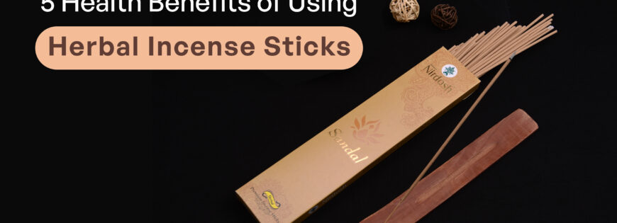 5 Health Benefits of Using Herbal Incense Sticks