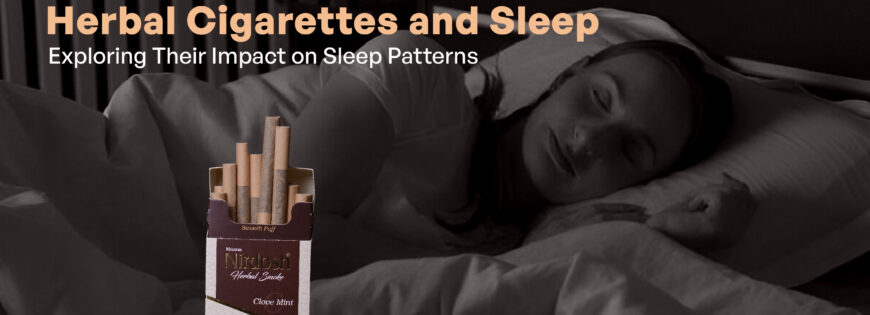 Herbal Cigarettes and Sleep Exploring Their Impact on Sleep Patterns