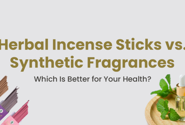 Herbal Incense Sticks vs. Synthetic Fragrances: Which Is Better for Your Health?